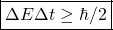 \[\boxed{\Delta E \Delta t\geq \hbar/2}\]