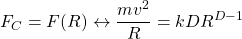 \begin{equation*} F_C=F(R)\leftrightarrow\dfrac{mv^2}{R}=kDR^{D-1}\end{equation*}