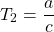 \[ T_2=\dfrac{a}{c}\]