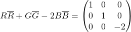 \[R\overline{R}+G\overline{G}-2B\overline{B}=\begin{pmatrix}1&0&0\\0&1&0\\0&0&-2\end{pmatrix}\]