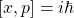 \left[x,p\right]=i\hbar