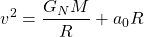 \[v^2=\dfrac{G_NM}{R}+a_0R\]