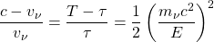 \[ \dfrac{c-v_\nu}{v_\nu}=\dfrac{T-\tau}{\tau}= \dfrac{1}{2}\left(\dfrac{m_\nu c^2}{E}\right)^2\]
