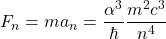 F_n=ma_ n=\dfrac{\alpha^3}{\hbar}\dfrac{m^2c^3}{n^4}