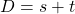 D=s+t