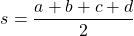 \[s=\dfrac{a+b+c+d}{2}\]