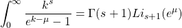 \begin{equation*} \int_0^\infty\dfrac{k^s}{e^{k-\mu}-1}=\Gamma(s+1)Li_{s+1}(e^{\mu}) \end{equation*}