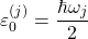 \begin{equation*} \varepsilon_0^{(j)}=\dfrac{\hbar \omega_j}{2} \end{equation*}