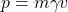 p=m \gamma v