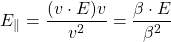 \[ E_\parallel=\dfrac{(v\cdot E)v}{v^2}=\dfrac{\beta\cdot E}{\beta^2}\]