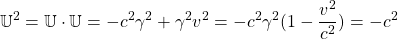 \[ \mathbb{U}^2=\mathbb{U}\cdot\mathbb{U}=-c^2\gamma^2+\gamma^2 v^2=-c^2\gamma^2(1-\frac{v^2}{c^2})=-c^2\]