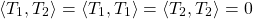 \[\langle T_1,T_2\rangle=\langle T_1,T_1\rangle=\langle T_2,T_2\rangle=0\]