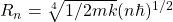 R_n=\sqrt[4]{1/2mk}(n\hbar)^{1/2}