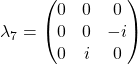 \lambda_7=\begin{pmatrix}0 & 0 & 0\\ 0 & 0 & -i\\ 0 & i &0\end{pmatrix}