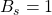B_s=1