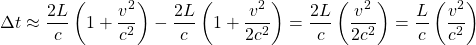 \[ \Delta t\approx \dfrac{2L}{c}\left(1+\dfrac{v^2}{c^2}\right)- \dfrac{2L}{c}\left(1+\dfrac{v^2}{2c^2}\right)=\dfrac{2L}{c}\left(\dfrac{v^2}{2c^2}\right)=\dfrac{L}{c}\left(\dfrac{v^2}{c^2}\right)\]