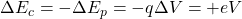 \Delta E_c=-\Delta E_p=-q\Delta V=+eV
