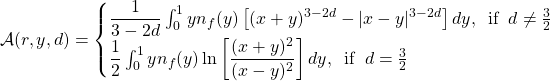 \mathcal{A}(r,y,d)=\begin{cases}\dfrac{1}{3-2d}\int_0^1yn_f(y)\left[(x+y)^{3-2d}-\vert x-y\vert^{3-2d}\right]dy,\;\; \mbox{if}\;\; d\neq \frac{3}{2}\\ \dfrac{1}{2}\int_0^1yn_f(y)\ln \left[ \dfrac{(x+y)^2}{(x-y)^2}\right]dy,\;\; \mbox{if}\;\; d=\frac{3}{2}\end{cases}