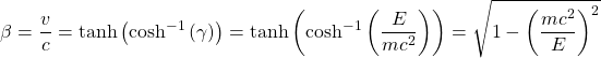 \begin{equation*} \tcboxmath{\beta=\dfrac{v}{c}=\tanh\left(\cosh^{-1}\left(\gamma\right)\right)=\tanh\left(\cosh^{-1}\left(\dfrac{E}{mc^2}\right)\right)=\sqrt{1-\left(\dfrac{mc^2}{E}\right)^2}} \end{equation*}