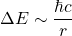 \Delta E\sim \dfrac{\hbar c}{r}