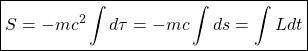 \[ \boxed{S=-mc^2\int d\tau=-mc\int ds=\int L dt}\]