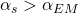 \alpha_s >\alpha_{EM}