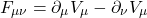 \[F_{\mu\nu}=\partial_\mu V_\mu-\partial_\nu V_\mu\]