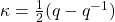 \kappa=\frac{1}{2}(q-q^{-1})