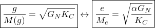 \[\boxed{\dfrac{g}{M(g)}=\sqrt{G_NK_C}}\leftrightarrow \boxed{\dfrac{e}{M_e}=\sqrt{\dfrac{\alpha G_N}{K_C}}}\]