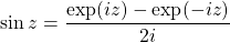 \[ \sin z=\dfrac{\exp (iz)-\exp (-iz)}{2i}\]