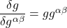 \dfrac{\delta g}{\delta g^{\alpha \beta}}= g g^{\alpha \beta}