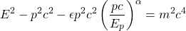 \[ E^2-p^2c^2-\epsilon p^2c^2\left(\dfrac{pc}{E_p}\right)^\alpha=m^2c^4\]