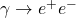 \gamma \rightarrow e^+e^-