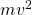 mv^2