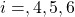 i=,4,5,6