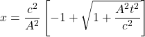 x=\dfrac{c^2}{A^2}\left[-1+\sqrt{1+\dfrac{A^2t^2}{c^2}}\right]