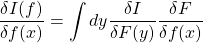 \displaystyle{\dfrac{\delta I(f)}{\delta f(x)}=\int dy \dfrac{\delta I}{\delta F(y)}\dfrac{\delta F}{\delta f(x)}}