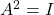 A^2=I