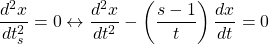 \dfrac{d^2x}{dt_s^2}=0\leftrightarrow \dfrac{d^2x}{dt^2}-\left(\dfrac{s-1}{t}\right)\dfrac{dx}{dt}=0