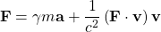 \[ \mathbf{F}=\gamma m \mathbf{a}+\dfrac{1}{c^2}\left(\mathbf{F}\cdot\mathbf{v}\right)\mathbf{v}\]