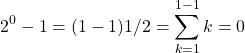 \[2^0-1=(1-1)1/2=\sum_{k=1}^{1-1}k=0\]
