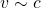 v\sim c