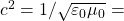 c^2=1/\sqrt{\varepsilon_0\mu_0}=