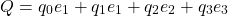 \[Q=q_0e_1+q_1e_1+q_2e_2+q_3e_3\]
