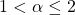 1<\alpha\leq 2
