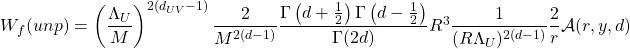 W_f(unp)=\left(\dfrac{\Lambda_U}{M}\right)^{2(d_{UV}-1)}\dfrac{2}{M^{2(d-1)}}\dfrac{\Gamma \left(d+\frac{1}{2}\right)\Gamma\left(d-\frac{1}{2}\right)}{\Gamma (2d)}R^3\dfrac{1}{(R\Lambda_U)^{2(d-1)}}\dfrac{2}{r}\mathcal{A}(r,y,d)