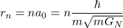 \begin{equation*} \tcboxmath{r_n=na_0=n\dfrac{\hbar}{m\sqrt{mG_N}}} \end{equation*}