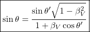 \[ \boxed{\sin\theta=\dfrac{\sin\theta'\sqrt{1-\beta_V^2}}{1+\beta_V\cos\theta'}}\]
