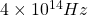 4\times 10^{14}Hz