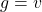 g=v